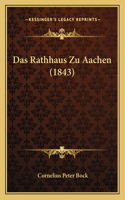 Rathhaus Zu Aachen (1843)