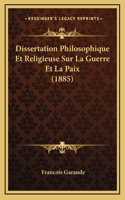 Dissertation Philosophique Et Religieuse Sur La Guerre Et La Paix (1885)