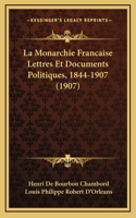 La Monarchie Francaise Lettres Et Documents Politiques, 1844-1907 (1907)