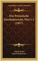 Das Preussische Eisenbahnrecht, Part 1-2 (1857)