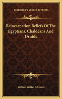 Reincarnation Beliefs Of The Egyptians, Chaldeans And Druids