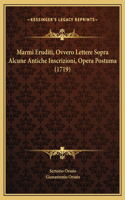 Marmi Eruditi, Ovvero Lettere Sopra Alcune Antiche Inscrizioni, Opera Postuma (1719)