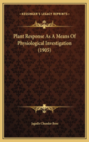 Plant Response As A Means Of Physiological Investigation (1905)