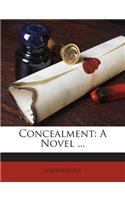 Concealment: A Novel ...