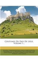 Coutumes Du Pays de Liege, Volume 1...