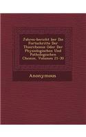 Jahres-Bericht Ber Die Fortschritte Der Thierchemie Oder Der Physiologischen Und Pathologischen Chemie, Volumes 21-30