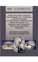 Casey Gray, Alan Cowie and Paul Woodman, Etc., Petitioners, V. James R. Morgan, Commissioner of Taxation for the State of Wisconsin. U.S. Supreme Court Transcript of Record with Supporting Pleadings