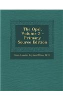 The Opal, Volume 2 - Primary Source Edition