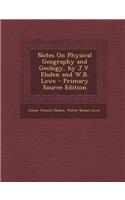 Notes on Physical Geography and Geology, by J.V. Elsden and W.B. Lowe