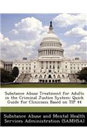 Substance Abuse Treatment for Adults in the Criminal Justice System: Quick Guide for Clinicians Based on Tip 44