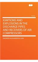 Ignitions and Explosions in the Discharge Pipes and Receivers of Air Compressors