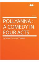 Pollyanna: A Comedy in Four Acts