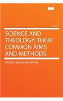 Science and Theology; Their Common Aims and Methods