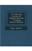 To Julia: Six Lyrics of Robert Herrick