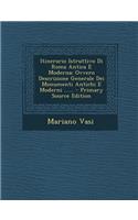 Itinerario Istruttivo Di Roma Antica E Moderna: Ovvero Descrizione Generale Dei Monumenti Antichi E Moderni ......