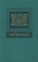 Speculum Beatae Mariae Virginis Fr. Conradi a Saxonia, SEC. Codices Mss. Castigatum Et Denuo Editum a Pp - Primary Source Edition