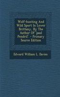 Wolf-Hunting and Wild Sport in Lower Brittany, by the Author of 'Paul Pendril'.