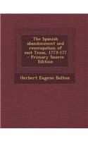 The Spanish Abandonment and Reoccupation of East Texas, 1773-177 - Primary Source Edition