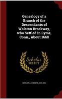 Genealogy of a Branch of the Descendants of Wolston Brockway, who Settled in Lyme, Conn., About 1660