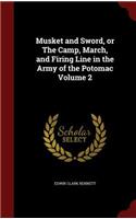 Musket and Sword, or the Camp, March, and Firing Line in the Army of the Potomac Volume 2