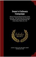 Soyer's Culinary Campaign: Being Historical Reminiscences of the Late War: With the Plain Art of Cookery for Military and Civil Institutions, the Army, Navy, Public, Etc., Etc