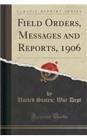 Field Orders, Messages and Reports, 1906 (Classic Reprint): (English)