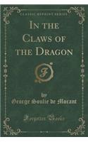 In the Claws of the Dragon (Classic Reprint)