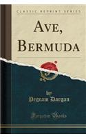 Ave, Bermuda (Classic Reprint)