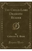 The Child-Lore Dramatic Reader (Classic Reprint)