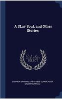 A SLav Soul, and Other Stories;