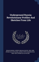 Underground Russia; Revolutionary Profiles And Sketches From Life