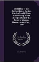 Memorial of the Celebration of the Two Hundred and Fiftieth Anniversary of the Incorporation of the Town of Malden, Massachusetts, May, 1899