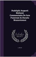 Rudolphi Augusti Noltenii Commentatio de Iure Funerum in Ducatu Brunsvicensi