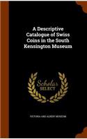 A Descriptive Catalogue of Swiss Coins in the South Kensington Museum