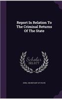 Report in Relation to the Criminal Returns of the State
