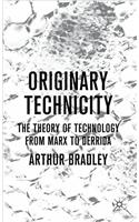Originary Technicity: The Theory of Technology from Marx to Derrida