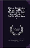 Charter, Constitution, By-laws and List of Members of the Saint Nicholas Society of the City of New York ..: (English)