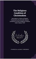 The Religious Condition of Christendom: Described in a Series of Papers Presented to the Seventh General Conference of the Evangelical Alliance Held in Basle, 1879