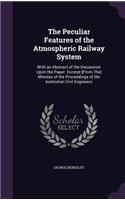 Peculiar Features of the Atmospheric Railway System: With an Abstract of the Discussion Upon the Paper. Excerpt [From The] Minutes of the Proceedings of the Institution Civil Engineers