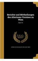 Berichte Und Mittheilungen Des Altertums-Vereines Zu Wien; Band 10