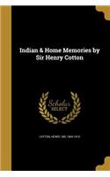 Indian & Home Memories by Sir Henry Cotton