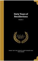 Sixty Years of Recollections; Volume 1