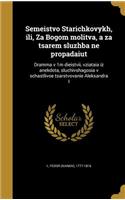 Semeistvo Starichkovykh, ili, Za Bogom molitva, a za tsarem sluzhba ne propadaiut: Dramma v 1m dieistvii, vziataia iz anekdota, sluchivshagosia v schastlivoe tsarstvovanie Aleksandra I