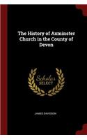 The History of Axminster Church in the County of Devon