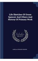 Life Sketches Of Orson Spencer And Others And History Of Primary Work