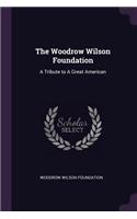 Woodrow Wilson Foundation: A Tribute to A Great American