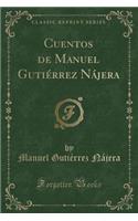Cuentos de Manuel Gutiérrez Nájera (Classic Reprint)