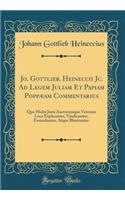 Jo. Gottlieb. Heineccii Jc. Ad Legem Juliam Et Papiam Poppæam Commentarius