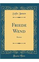 Friede Wend: Roman (Classic Reprint)