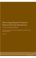 Reversing Papular Purpuric Gloves & Socks Syndrome: As God Intended the Raw Vegan Plant-Based Detoxification & Regeneration Workbook for Healing Patients. Volume 1